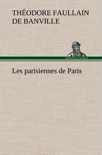 Théodore faullain de Banville - Les parisiennes de Paris.