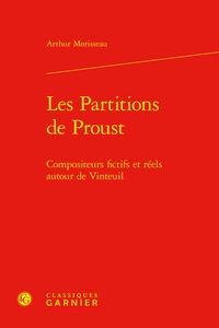 Arthur Morisseau - Les partitions de Proust - Compositeurs fictifs et réels autour de Vinteuil.