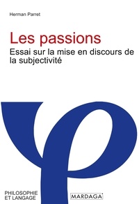 Herman Parret - Les passions - Essai sur la mise en discours de la subjectivité.