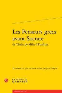 Les penseurs grecs avant Socrate de Thalès de Milet à Prodicos
