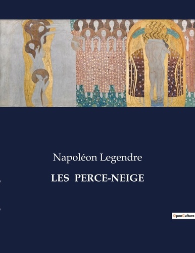 Napoléon Legendre - Les classiques de la littérature  : Les  perce-neige - ..