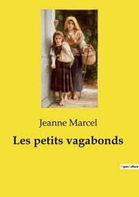 Jeanne Marcel - Les classiques de la littérature  : Les petits vagabonds.