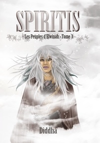 L. Diddha - Les Peuples d'Elwinah Tome 3 : Spiritis.