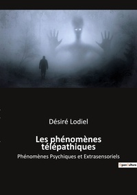 Désiré Lodiel - Ésotérisme et Paranormal  : Les phénomènes télépathiques - Phénomènes Psychiques et Extrasensoriels.