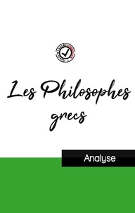 La philosophie Comprendre - Les Philosophes grecs (étude et analyse complète de leurs pensées).