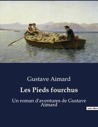Gustave Aimard - Les Pieds fourchus - Un roman d'aventures de Gustave Aimard.
