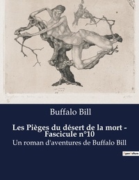 Bill Buffalo - Les Pièges du désert de la mort - Fascicule n°10 - Un roman d'aventures de Buffalo Bill.