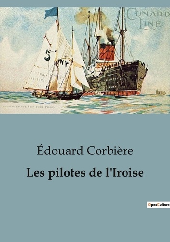 Edouard Corbière - Les classiques de la littérature  : Les pilotes de l'Iroise - Un voyage épique à travers les périls et les triomphes de la mer.
