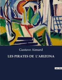 Gustave Aimard - Les classiques de la littérature  : Les pirates de  l'arizona - ..