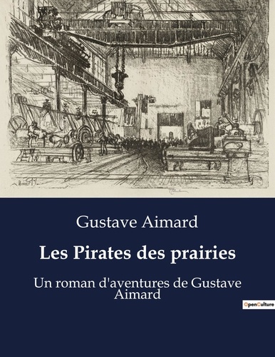 Gustave Aimard - Les Pirates des prairies - Un roman d'aventures de Gustave Aimard.