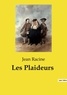 Jean Racine - Les classiques de la littérature  : Les Plaideurs.