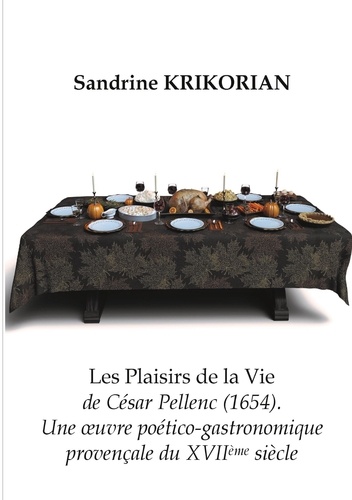 Les Plaisirs de la vie, de César Pellenc (1654). Une oeuvre poético-gastronomique provençale du XVIIème siècle