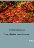 Charles Darwin - Philosophie  : Les plantes insectivores.