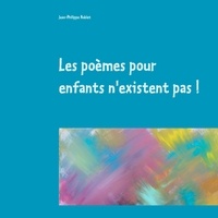 Jean-Philippe Noblet - Les poèmes pour enfants n'existent pas !.