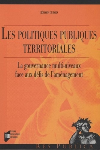 Jérôme Dubois - Les politiques publiques territoriales - La gouvernance multi-niveaux face aux défis de l'aménagement.