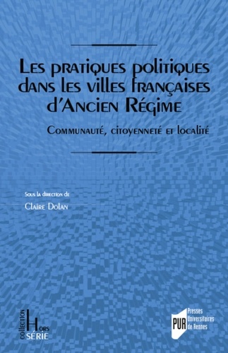 Les pratiques politiques dans les villes françaises d'Ancien Régime. Communauté, citoyenneté et localité