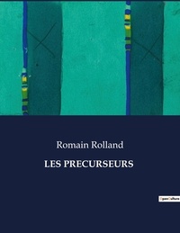 Romain Rolland - Les classiques de la littérature  : Les precurseurs - ..
