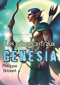Philippe Briolant - Les princes astraux Tome 1 : Genesia.