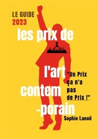 Sophie Lanoë - Les Prix de l'Art Contemporain, le guide.
