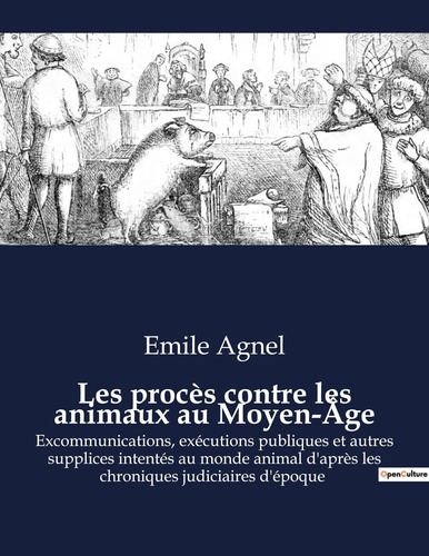 Emile Agnel - Les procès contre les animaux au Moyen Age.