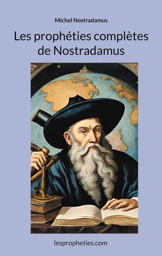 Michel Nostradamus - Les prophéties complètes de Nostradamus.