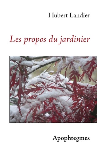 Hubert Landier - Les propos du jardinier.