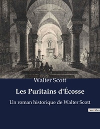 Walter Scott - Les Puritains d'Ecosse - Un roman historique de Walter Scott.