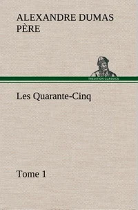 Les Quarante-Cinq — Tome 1