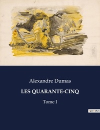 Alexandre Dumas - Les classiques de la littérature  : Les quarante-cinq - Tome I.