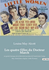 Louisa May Alcott - Les quatre filles du Docteur March - un grand classique de la littérature jeunesse de l'américaine Louisa May Alcott (titre original : Little Women).