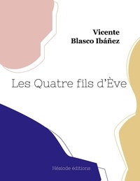 Ibáñez vicente Blasco - Les Quatre fils d'Ève.