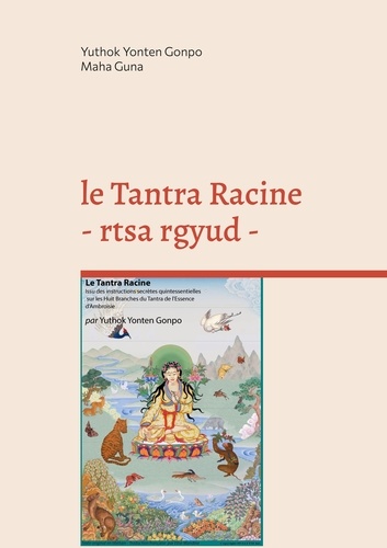 Elise Mandine - Les Quatre Tantras Médicaux - Le Tantra Racine - Rtsa Rgyud - La graine.