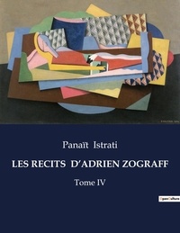 Panaït Istrati - Les classiques de la littérature  : Les recits  d'adrien zograff - Tome IV.