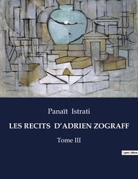 Panaït Istrati - Les classiques de la littérature  : Les recits  d'adrien zograff - Tome III.