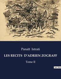 Panaït Istrati - Les classiques de la littérature  : Les recits  d'adrien zograff - Tome II.