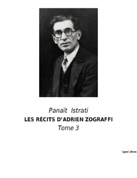 Panaït Istrati - LES RÉCITS D'ADRIEN ZOGRAFFI - Tome 3.