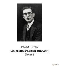 Panaït Istrati - LES RÉCITS D'ADRIEN ZOGRAFFI - Tome 4.