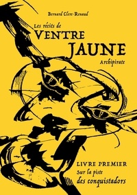 Bernard Clerc-Renaud - Les récits de Ventre Jaune, Archipirate Tome 1 : Sur la piste des conquistadors.