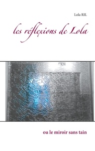 Lola Ril - Les réflexions de Lola - Ou le miroir sans tain.