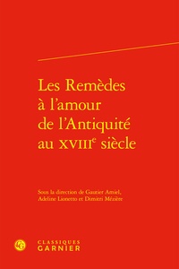 Gautier Amiel et Adeline Lionetto - Les remèdes à l'amour de l'antiquité au XVIIIe siècle.