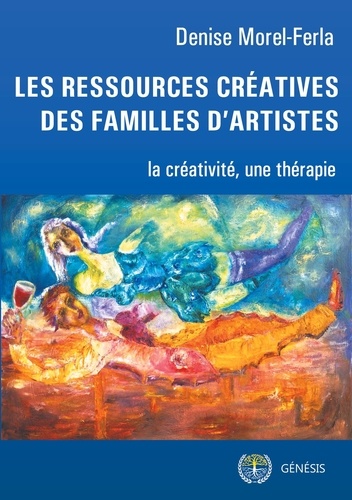 Denise Morel-Ferla - Les ressources créatives des familles d'artistes - La créativité, une thérapie.