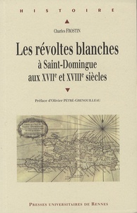Charles Frostin - Les révoltes blanches à Saint-Domingue aux XVIIe et XVIIIe siècles - (Haïti avant 1789).