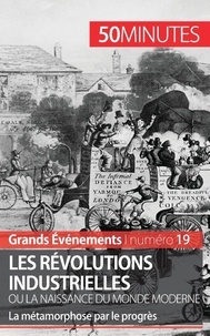 Jérémy Rocteur - Les révolutions industrielles ou la naissance du monde moderne - La métamorphose par le progrès.