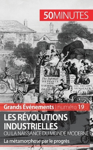 Les révolutions industrielles ou la naissance du monde moderne. La métamorphose par le progrès