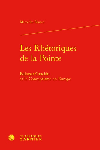 Les Rhétoriques de la Pointe. Baltasar Gracian et le conceptisme en Europe