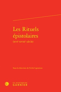 Classiques Garnier - Les rituels épistolaires (XVIe-XVIIIe siècle).
