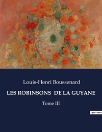 Louis-Henri Boussenard - Les classiques de la littérature  : Les robinsons  de la guyane - Tome III.