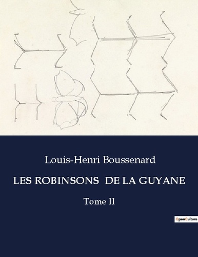 Louis-Henri Boussenard - Les classiques de la littérature  : Les robinsons  de la guyane - Tome II.