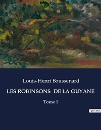 Louis-Henri Boussenard - Les classiques de la littérature  : Les robinsons  de la guyane - Tome I.