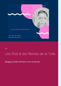 Lou Waline - Les rois et les reines de la toile - Blogging : Mode d'Emploi, trucs & astuces.